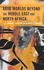 Arab Worlds Beyond the Middle East and North Africa