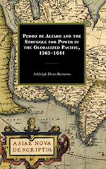 Pedro de Alfaro and the Struggle for Power in the Globalized Pacific, 1565-1644