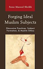 Forging Ideal Muslim Subjects