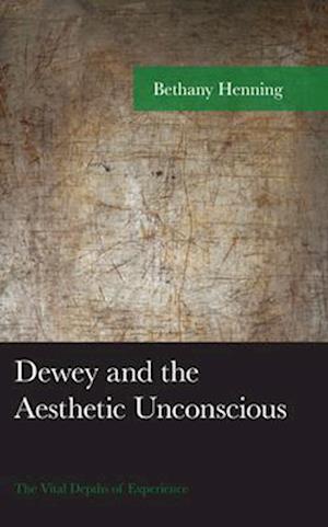 Dewey and the Aesthetic Unconscious