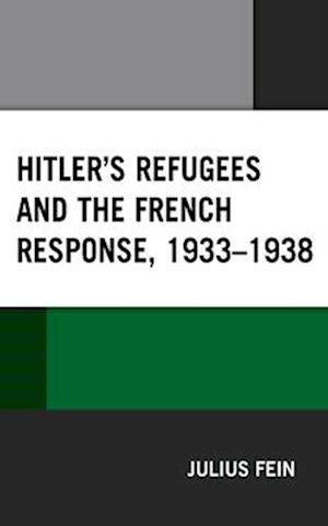 Hitler's Refugees and the French Response, 1933-1938