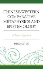 Chinese-Western Comparative Metaphysics and Epistemology