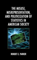 Misuse, Misrepresentation, and Politicization of Statistics in American Society