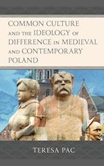 Common Culture and the Ideology of Difference in Medieval and Contemporary Poland