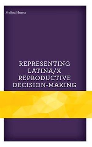 Representing Latina/x Reproductive Decision-Making