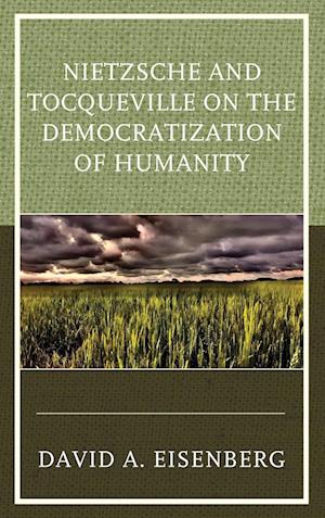 Nietzsche and Tocqueville on the Democratization of Humanity