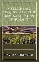 Nietzsche and Tocqueville on the Democratization of Humanity