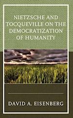 Nietzsche and Tocqueville on the Democratization of Humanity