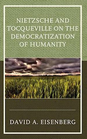 Nietzsche and Tocqueville on the Democratization of Humanity