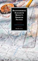 Reconsidering Elizabeth Bowen's Shorter Fiction