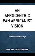 An Afrocentric Pan Africanist Vision