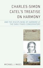 Charles-Simon Catel's Treatise on Harmony and the Disciplining of Harmony at the Early Paris Conservatory