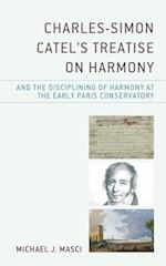 Charles-Simon Catel's Treatise on Harmony and the Disciplining of Harmony at the Early Paris Conservatory