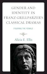 Gender and Identity in Franz Grillparzer's Classical Dramas