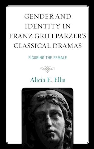 Gender and Identity in Franz Grillparzer's Classical Dramas