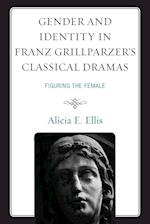 Gender and Identity in Franz Grillparzer's Classical Dramas