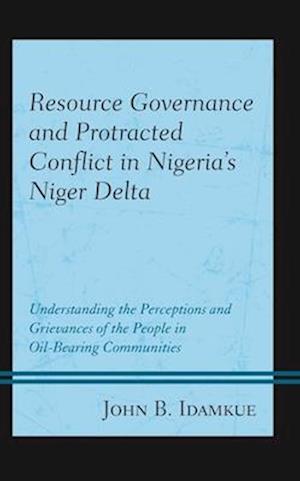 Resource Governance and Protracted Conflict in Nigeria's Niger Delta