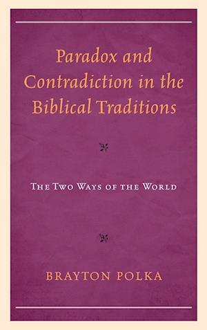 Paradox and Contradiction in the Biblical Traditions