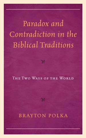 Paradox and Contradiction in the Biblical Traditions