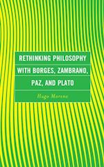 Rethinking Philosophy with Borges, Zambrano, Paz, and Plato