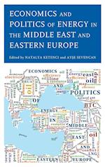 Economics and Politics of Energy in the Middle East and Eastern Europe