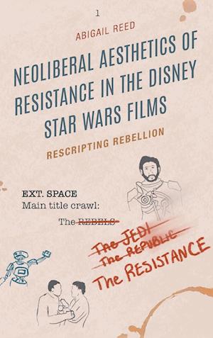 Neoliberal Aesthetics of Resistance in the Disney Star Wars Films