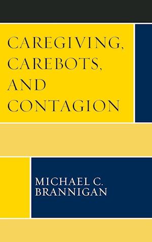 Caregiving, Carebots, and Contagion