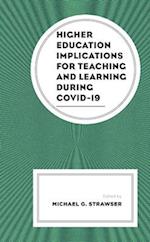 Higher Education Implications for Teaching and Learning during COVID-19