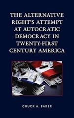 The Alternative Right's Attempt at Autocratic Democracy in Twenty-First Century America