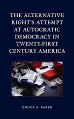 Alternative Right's Attempt at Autocratic Democracy in Twenty-First Century America