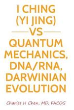 I Ching(yi Jing) Vs Quantum Mechanics, Dna/Rna, Darwinian Evolution