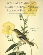 Wall Art Made Easy: Ready to Frame Vintage Audubon Prints Vol 4: 30 Beautiful Illustrations to Transform Your Home 