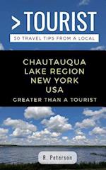 Greater Than a Tourist- Chautauqua Lake Region New York USA: 50 Travel Tips from a Local 