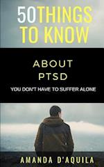 50 Things to Know About PTSD: You Don't Have to Suffer Alone 