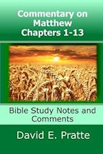 Commentary on Matthew Chapters 1-13: Bible Study Notes and Comments 