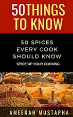 50 SPICES EVERY COOK SHOULD KNOW: SPICE UP YOUR COOKING 