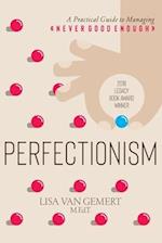 Perfectionism: A Practical Guide to Managing "Never Good Enough" 