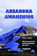 Absaroka Awakening: Science ... fiction? When 90 percent of our species is eliminated...then what? 