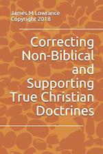 Correcting Non-Biblical and Supporting True Christian Doctrines
