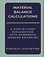 Material Balance Calculations: A Step-by-Step Explanation with Numerous Worked Examples 