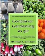 Container Gardening in 3D: Discover how to get maximum yield with minimum effort by going up, down and over! 