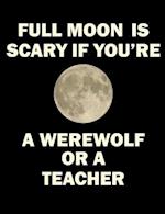 Full Moon Is Scary If You're a Werewolf or a Teacher