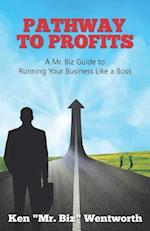 Pathway to Profits: A Mr. Biz Guide to Running Your Business Like a Boss 