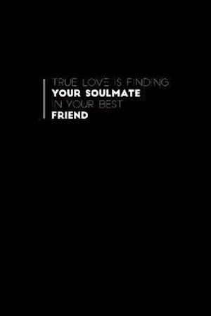 True Love Is Finding Your Soulmate in Your Best Friend