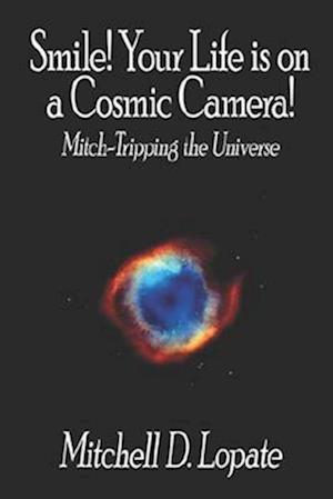 Smile! Your Life is on a Cosmic Camera!: Mitch-Tripping the Universe