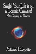 Smile! Your Life is on a Cosmic Camera!: Mitch-Tripping the Universe 