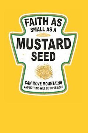 Faith as Small as a Mustard Seed Can Move Mountains and Nothing Will Be Impossible