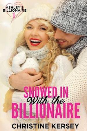 Snowed in with the Billionaire (Ashley's Billionaire, Book 1)