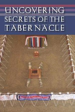 Uncovering Secrets of the Tabernacle