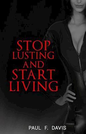 Stop Lusting and Start Living